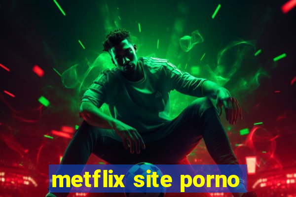 metflix site porno